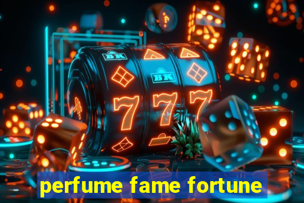 perfume fame fortune